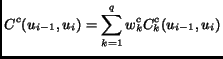 $\displaystyle C^c(u_{i-1}, u_i) = \sum_{k=1}^q w_k^c C_k^c(u_{i-1}, u_i) $